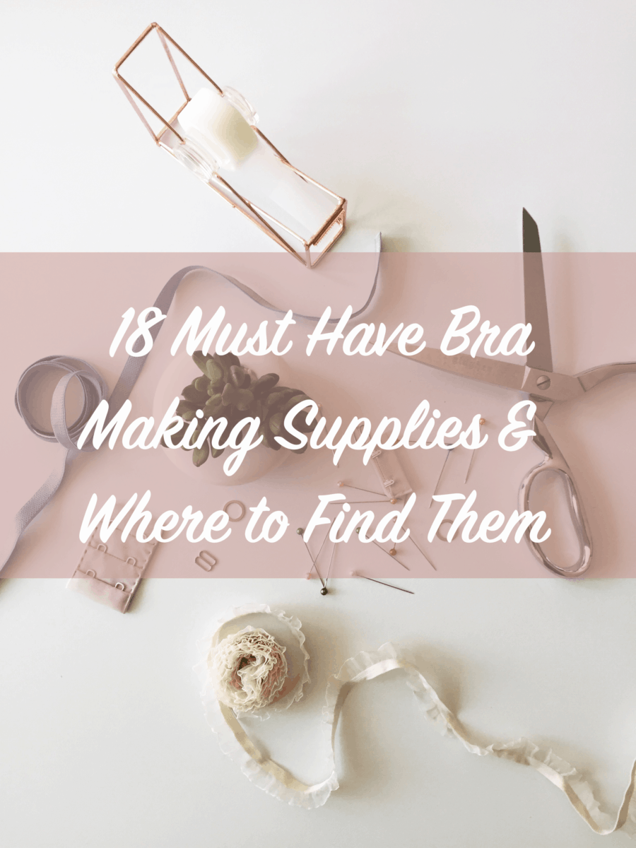 18 Must-Have Bra Making Supplies